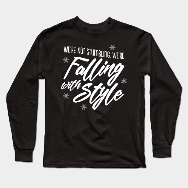 We're not stumbling, we're falling with style Long Sleeve T-Shirt by GoAwayGreen